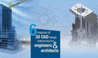 Top 6 Benefits of outsourcing 3D CAD design drafting for engineers and architects