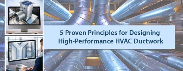 5 HVAC Ductwork Design Principles for Efficiency and Effectiveness