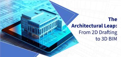 From 2D to 3D: Why Architects are Switching to BIM Modeling